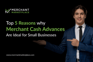 Merchant Cash Advances Are Ideal for Small Businesses