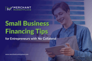 Small Business Financing Tips for Entrepreneurs with No Collateral